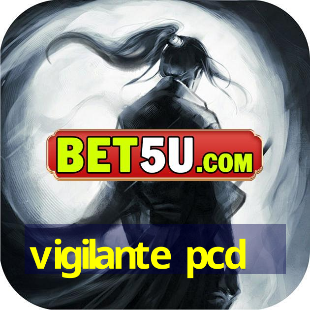 vigilante pcd